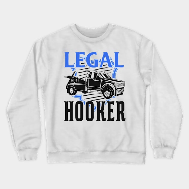 Legal Hooker Abschleppwagenfahrer Abschleppwagen Geschenk Crewneck Sweatshirt by favoriteshirt